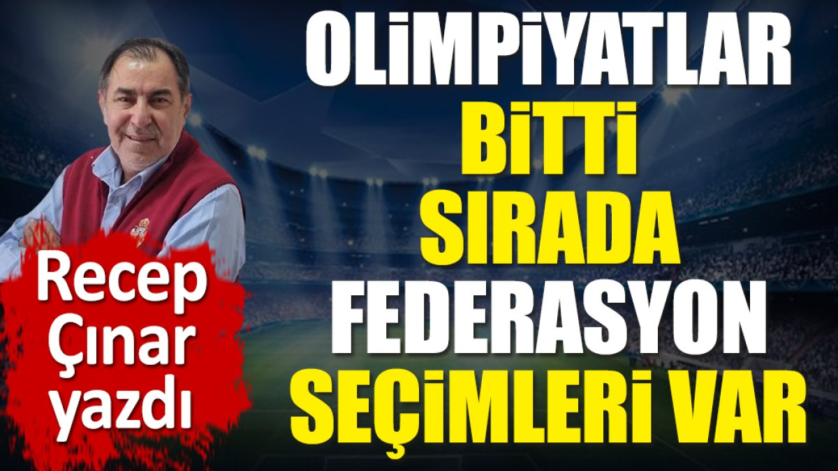 Olimpiyatlar bitti sırada federasyon seçimleri var