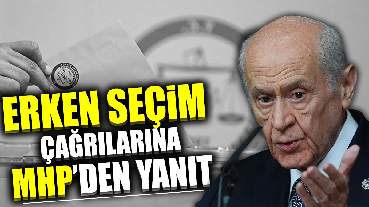 Erken seçim çağrılarına MHP'den yanıt