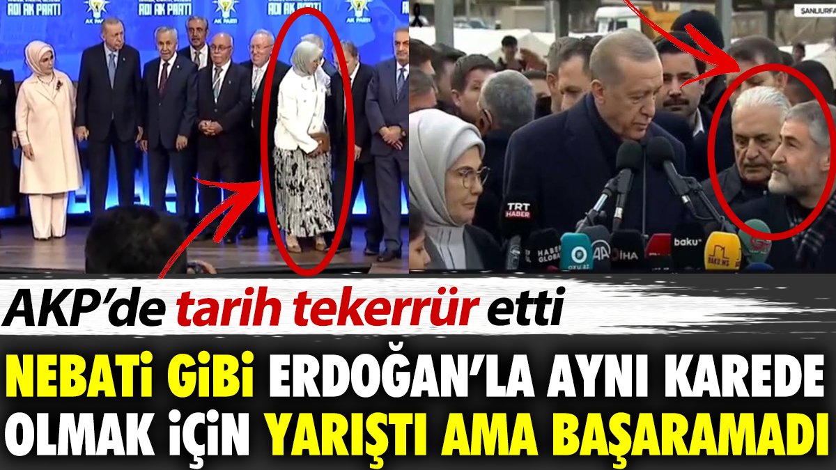 Nebati gibi Erdoğan'la aynı karede olmak için yarıştı ama başaramadı. AKP'de tarih tekerrür etti