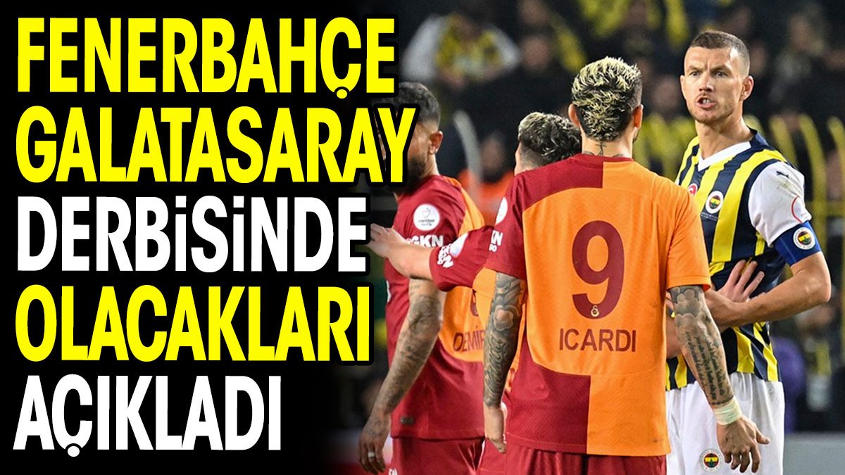 Fenerbahçe Galatasaray derbisinde gelecek olan yasağı açıkladı