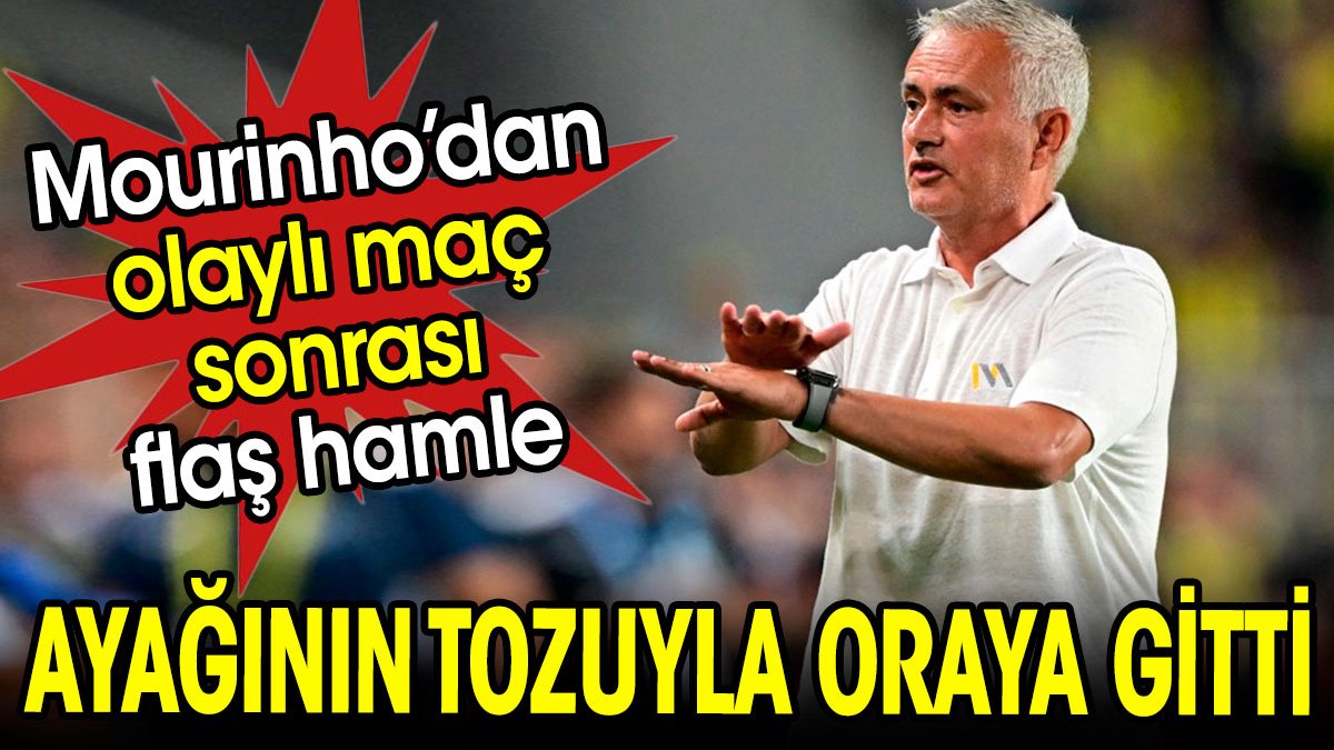 Mourinho olaylı maç sonrası ayağının tozuyla oraya gitti