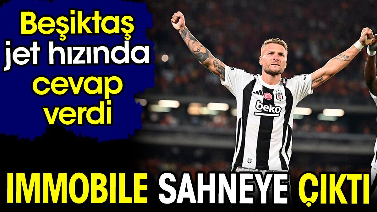 Immobile sahneye çıktı. Beşiktaş jet hızında cevap verdi