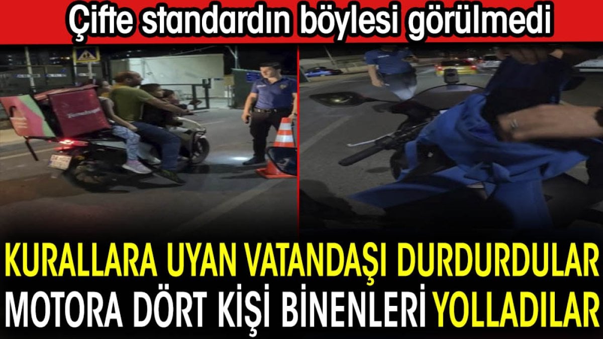 Kurallara uyan vatandaşı durdurdular motora dört kişi binenleri yolladılar. Çifte standardın böylesi görülmedi