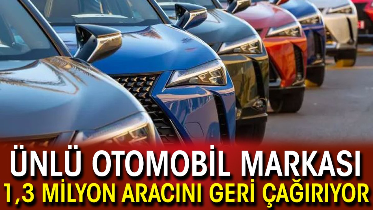 Ünlü otomobil markası 1,3 milyon aracını geri çağırıyor