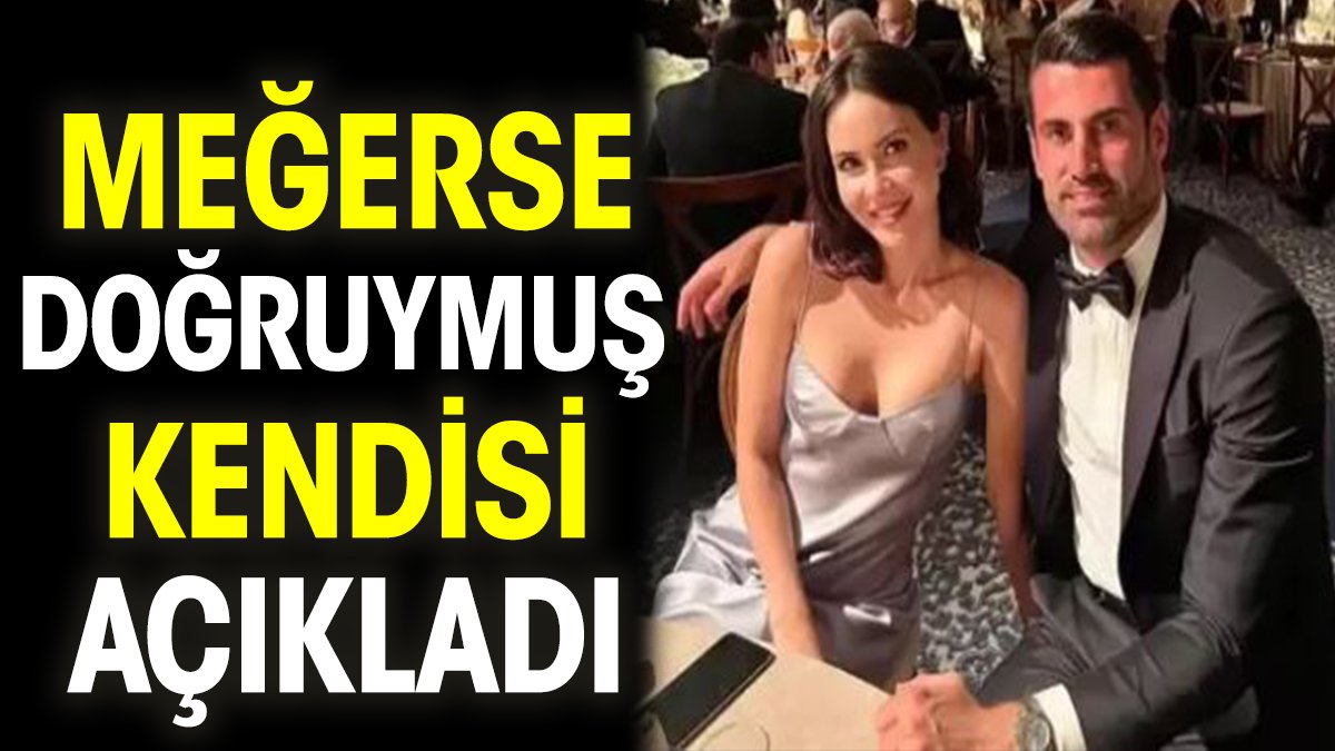 Meğerse doğruymuş. Kendisi açıkladı