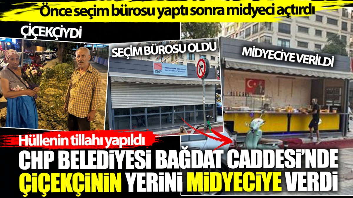 CHP belediyesi Bağdat Caddesi'nde çiçekçinin yerini midyeciye verdi. Önce seçim bürosu yaptı sonra midyeci açtırdı