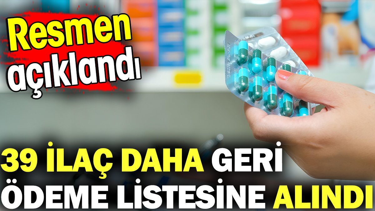 39 ilaç daha geri ödeme listesine alındı! Resmen açıklandı