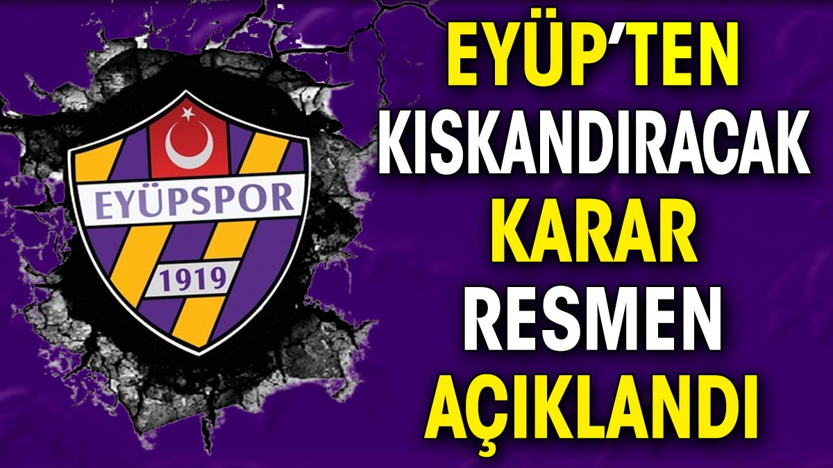 Eyüpspor'dan kıskandıracak karar. Resmen açıklandı