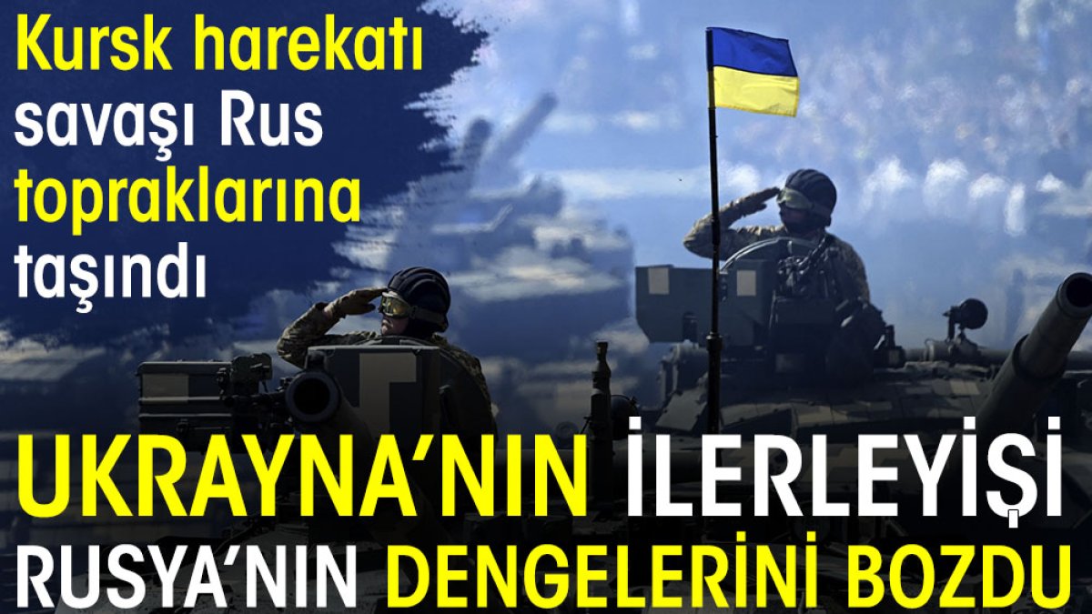 Ukrayna'nın ilerleyişi Rusya'nın dengelerini bozdu. Kursk harekatı savaşı Rus  topraklarına taşındı