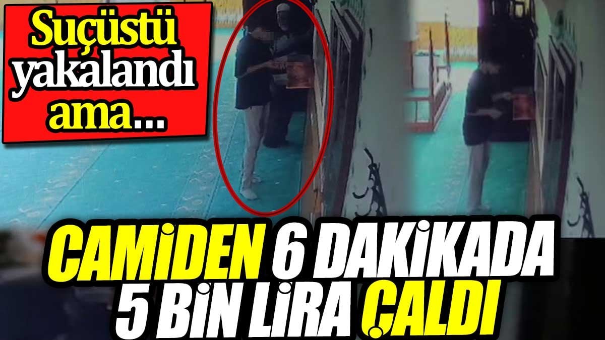 ‘Tamirciyim’ dedi camiden 6 dakikada 5 bin lira çaldı. Suçüstü yakalandı ama…