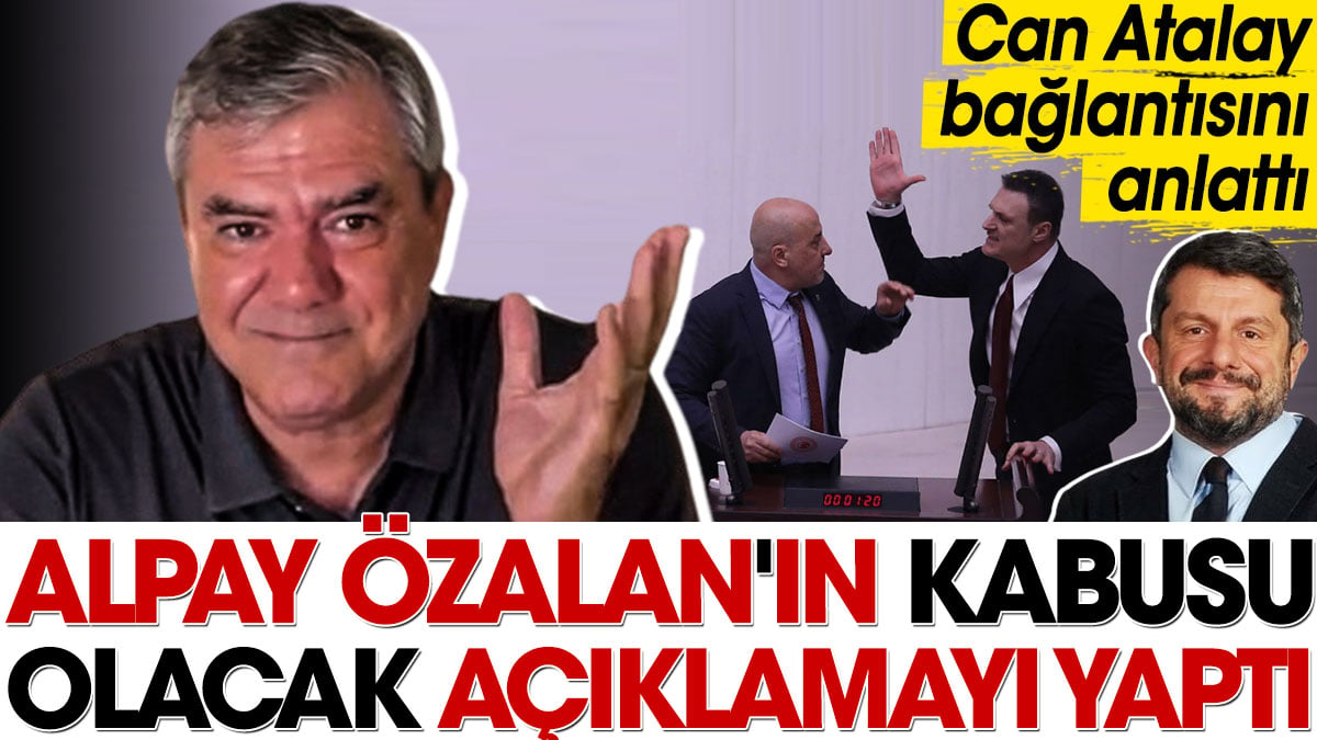 Yılmaz Özdil Alpay Özalan'ın kabusu olacak açıklamayı yaptı. Can Atalay bağlantısını anlattı