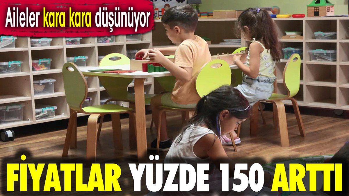 Fiyatlar yüzde 150 arttı. Aileler kara kara düşünüyor