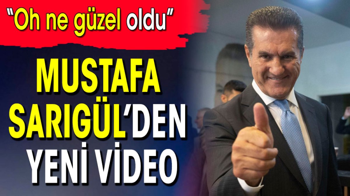 Mustafa Sarıgül’den yeni video. Oh ne güzel oldu