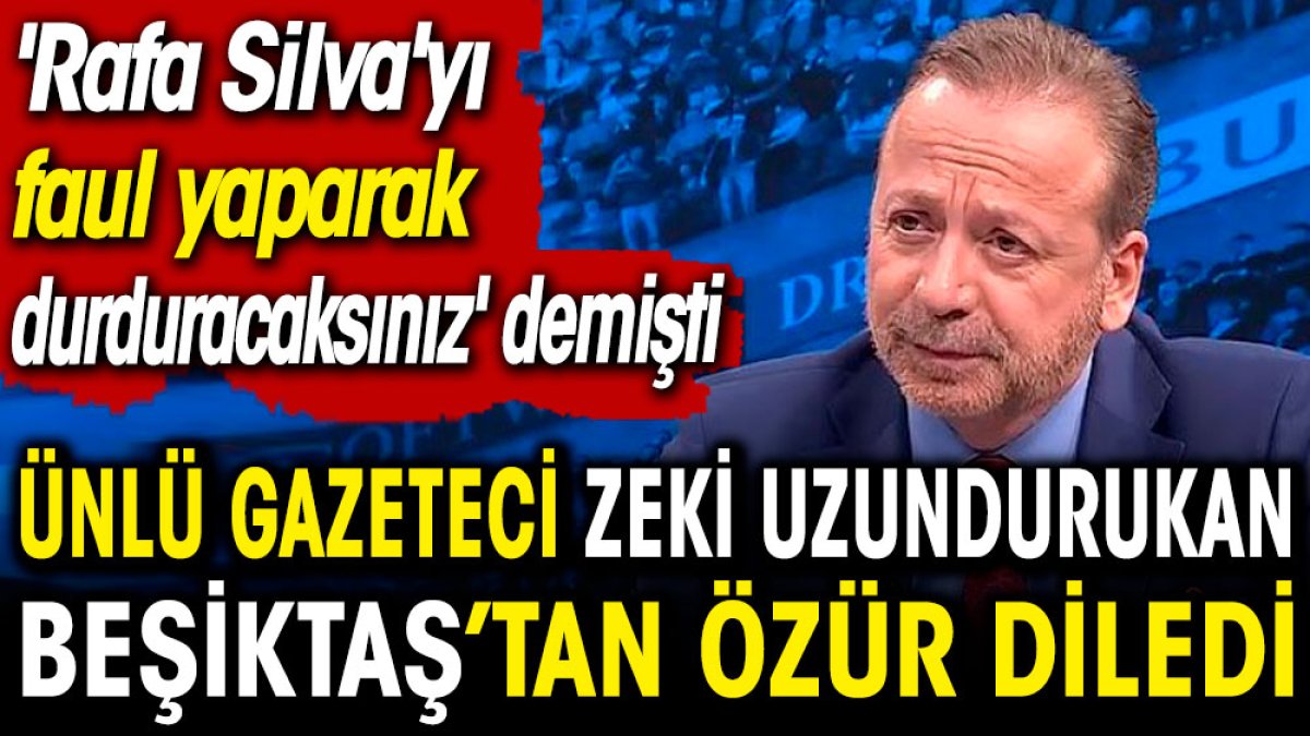 Ünlü gazeteci Zeki Uzundurukan Beşiktaş'tan özür diledi