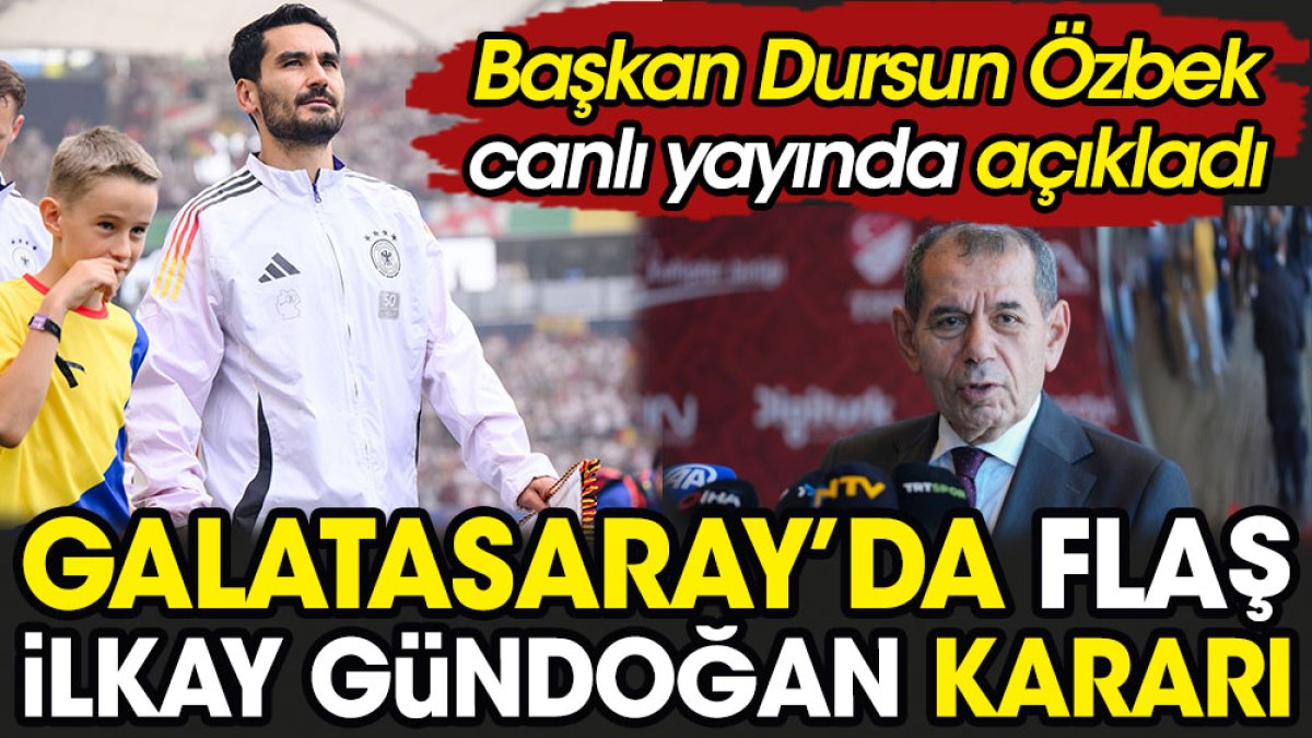 Galatasaray'da flaş İlkay Gündoğan kararı. Dursun Özbek canlı yayında açıkladı