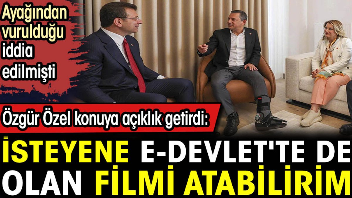 Özgür Özel'den ayağından vuruldu iddialarına yanıt. İsteyene filmi atabilirim