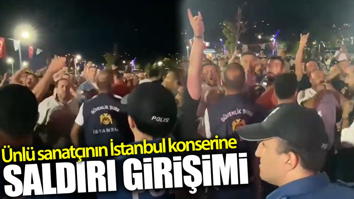 Ünlü sanatçının İstanbul konserine saldırı girişimi