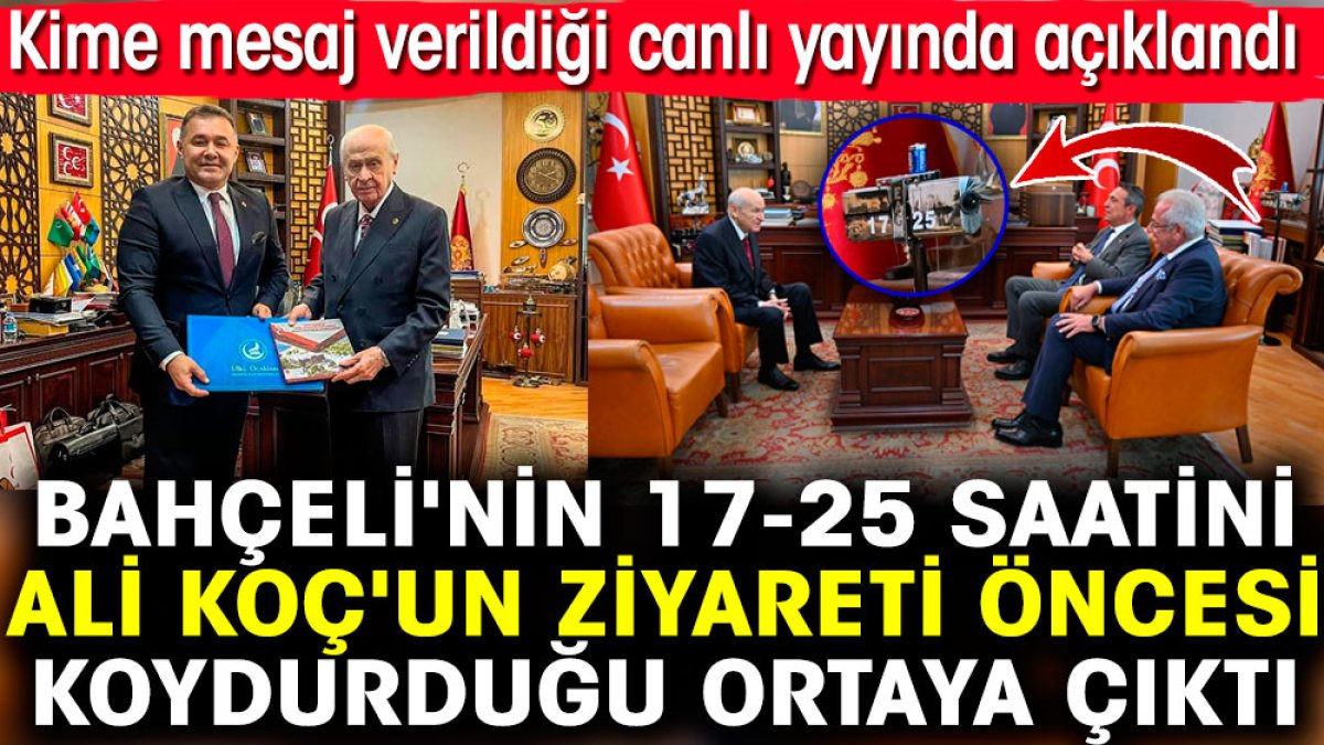 Bahçeli'nin 17-25 saatini Ali Koç'un ziyareti öncesi koydurduğu ortaya çıktı