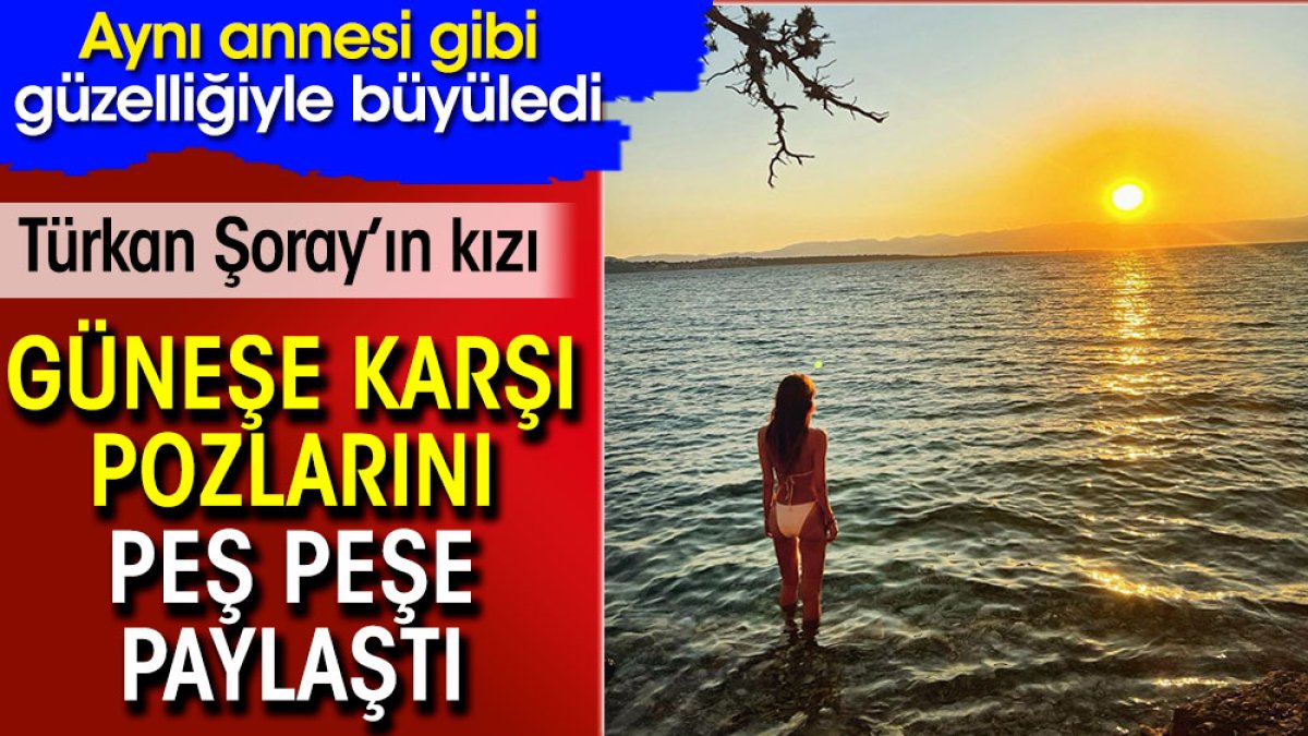 Türkan Şoray’ın kızı güneşe karşı pozlarını peş peşe paylaştı. Yağmur Ünal aynı annesi gibi güzelliğiyle büyüledi