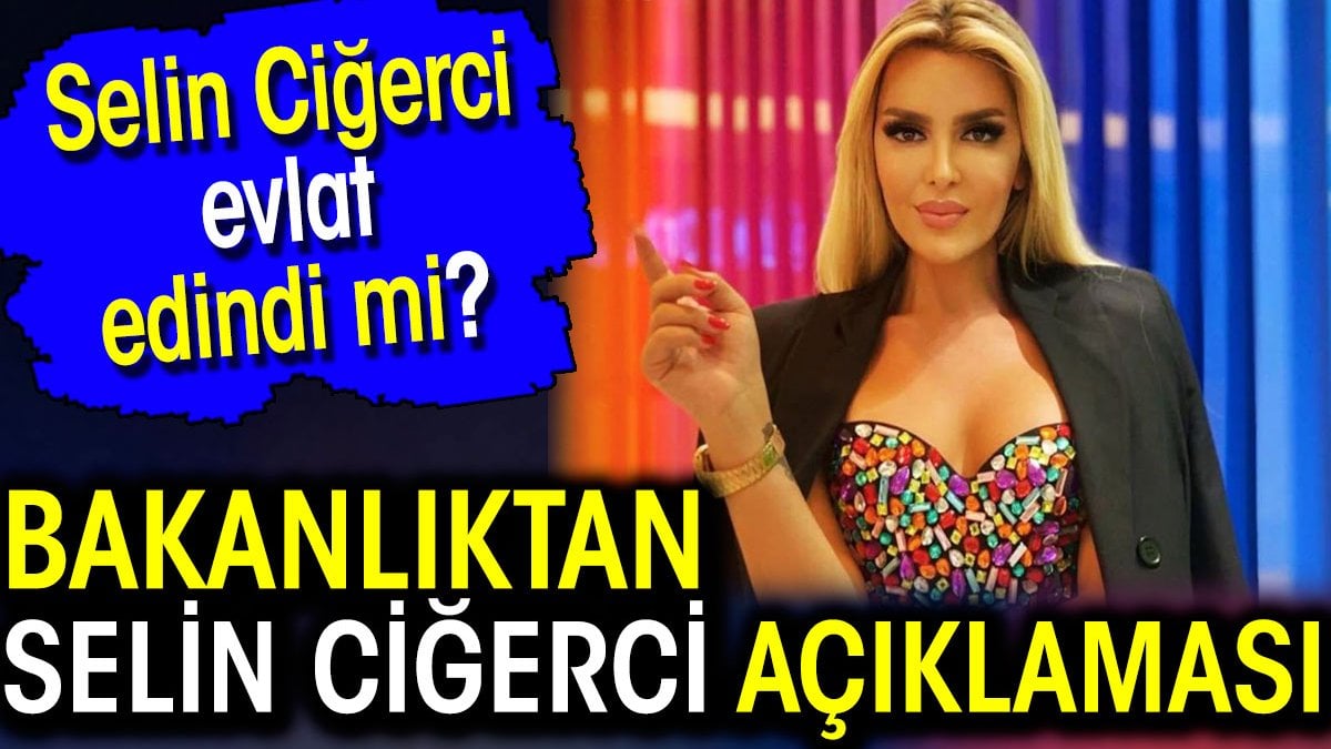 Selin Ciğerci evlat edindi mi? Bakanlıktan Selin Ciğerci açıklaması