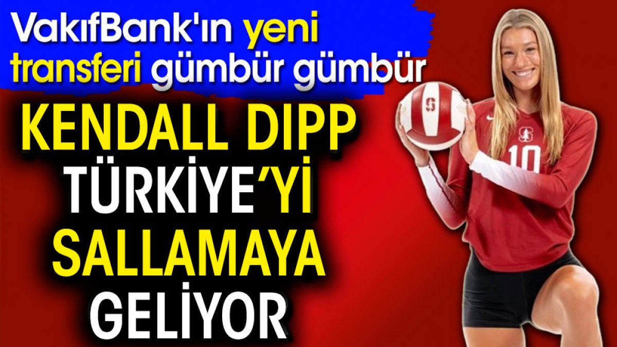 Kendall Kipp Türkiye'yi sallamaya geliyor. VakıfBank'ın yeni transferi gümbür gümbür