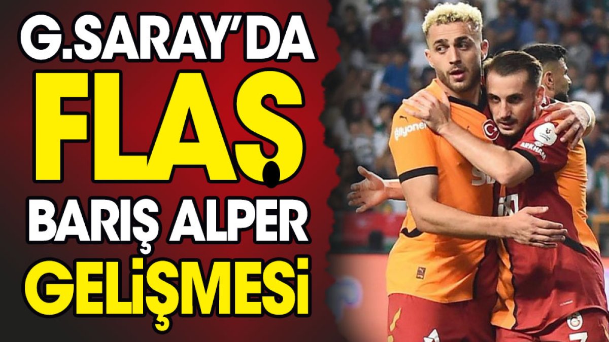 Galatasaray'da flaş Barış Alper gelişmesi