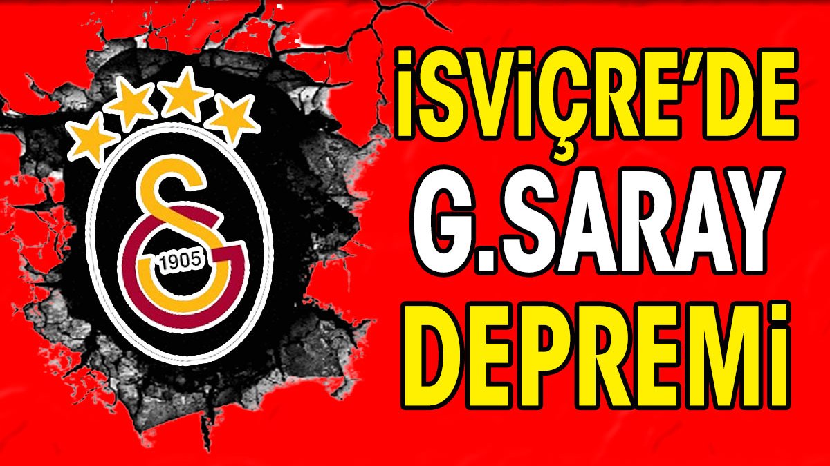 İsviçre'de Galatasaray depremi