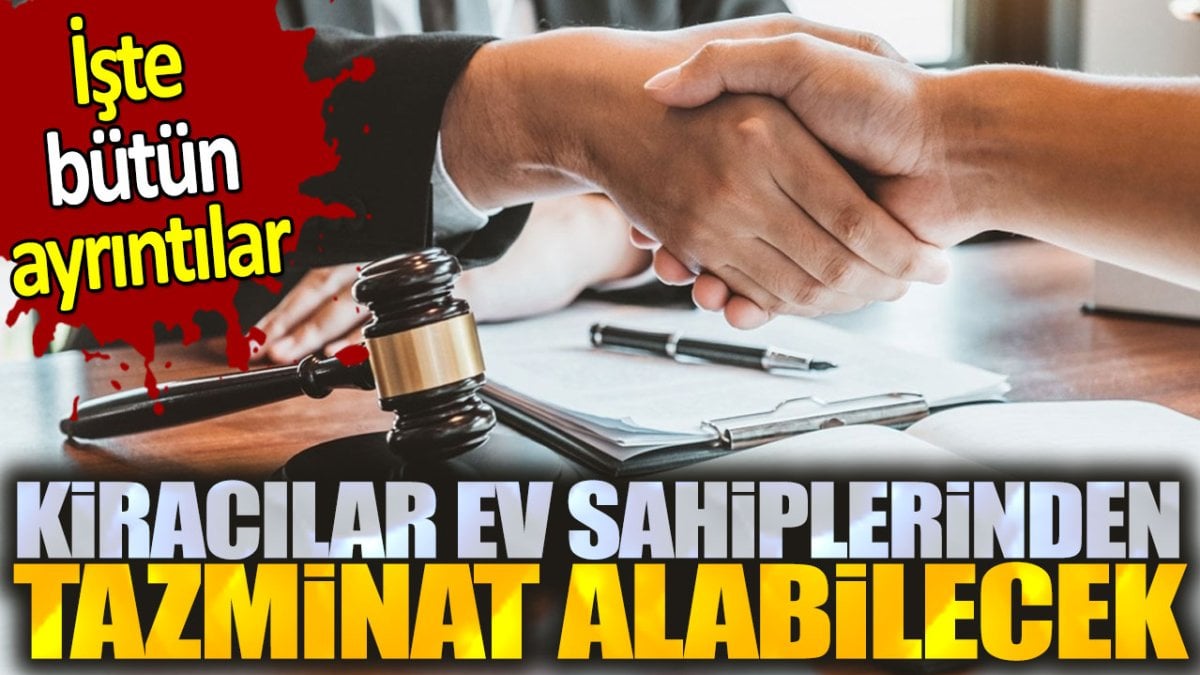 Kiracılar ev sahiplerinden tazminat alabilecekler