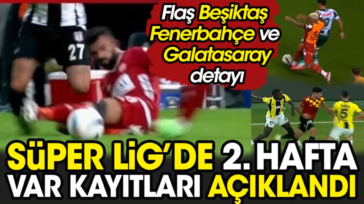 Süper Lig'de VAR kayıtları açıklandı. Flaş Fenerbahçe Galatasaray Beşiktaş detayı