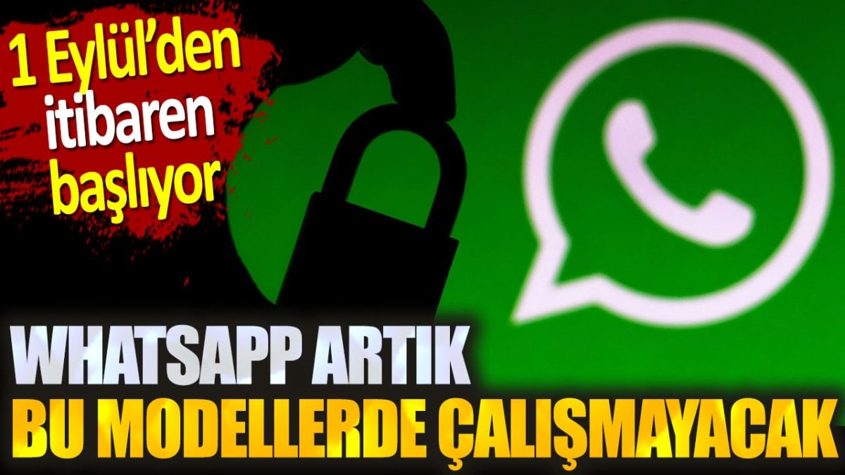 1 Eylül'de başlıyor! WhatsApp bu telefonlarda artık kullanılamayacak. İşte detaylı liste