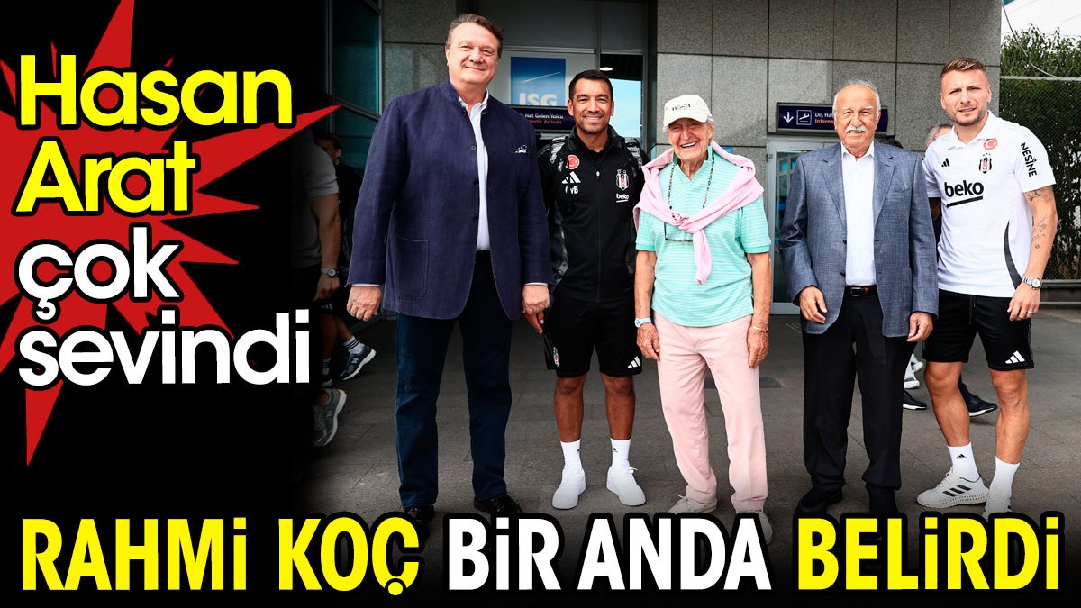 Rahmi Koç bir anda belirdi. Hasan Arat çok sevindi