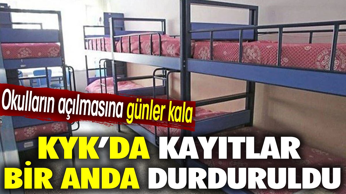 Okulların açılmasına günler kala KYK'da kayıtlar bir anda durduruldu