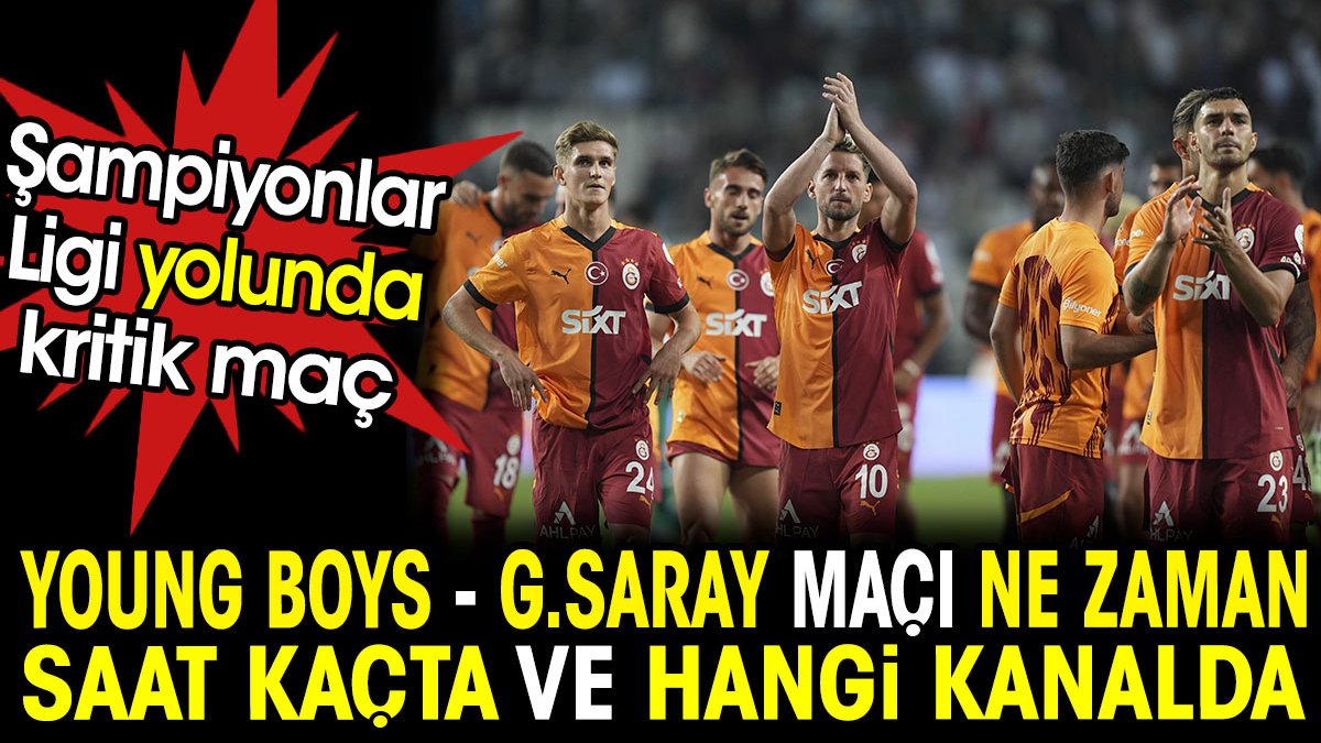 Young Boys Galatasaray maçı ne zaman saat kaçta ve hangi kanalda