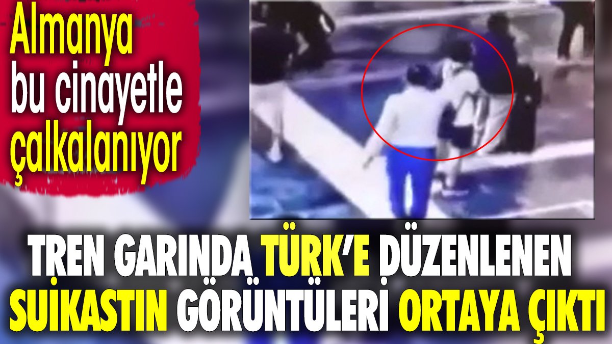 Tren garında Türk'e düzenlenen suikastın görüntüsü ortaya çıktı. Almanya bu cinayetle çalkalanıyor