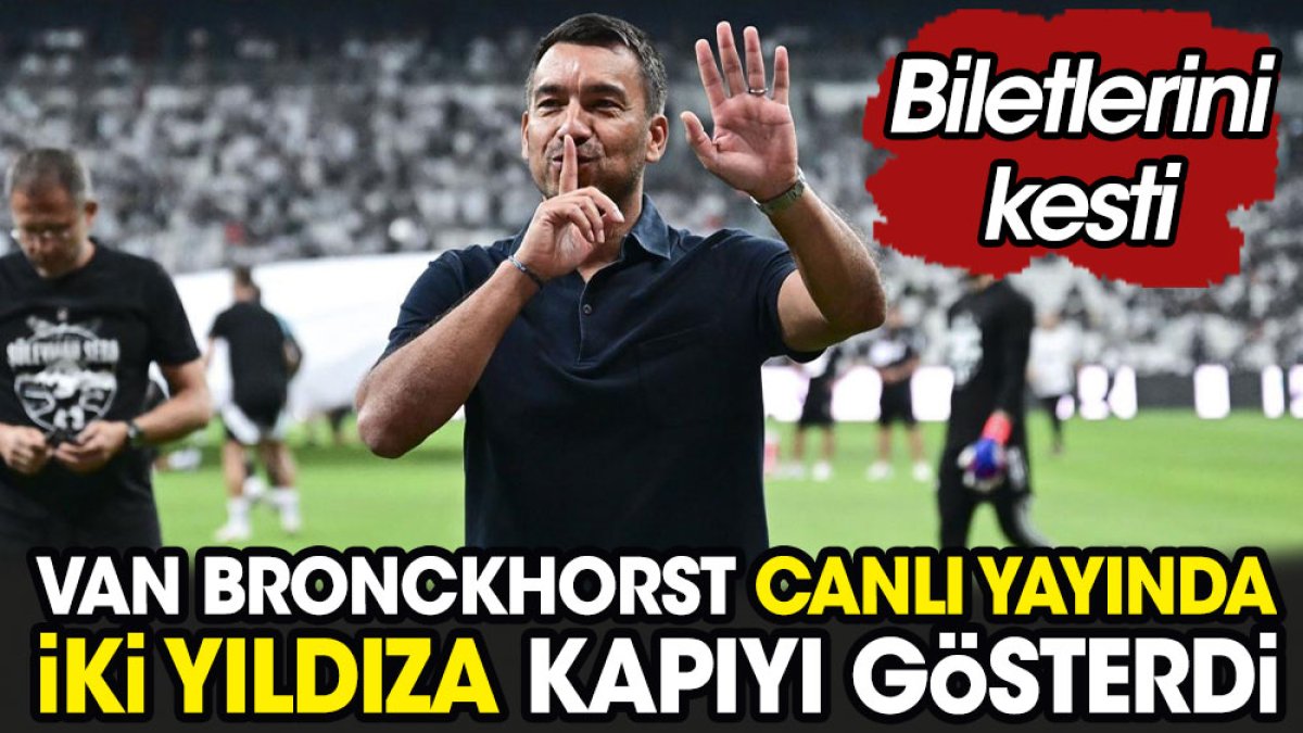 Van Bronckhorst canlı yayında iki yıldıza kapıyı gösterdi. Biletlerini kesti