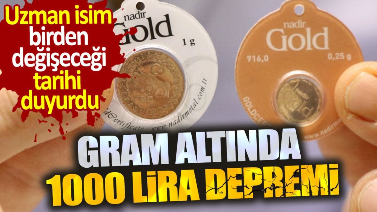 Gram altında 1000 lira depremi. Ekonomi uzmanı birden değişeceği tarihi duyurdu