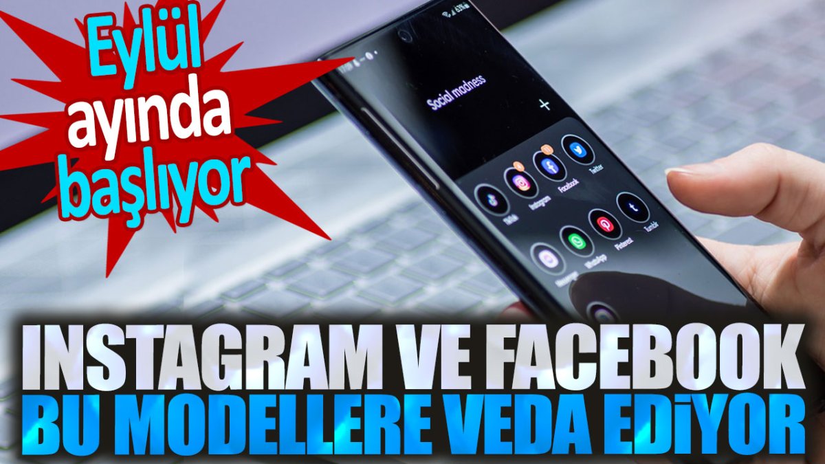 Instagram ve Facebook artık bu modellerde çalışmayacak. Eylül ayında başlıyor!