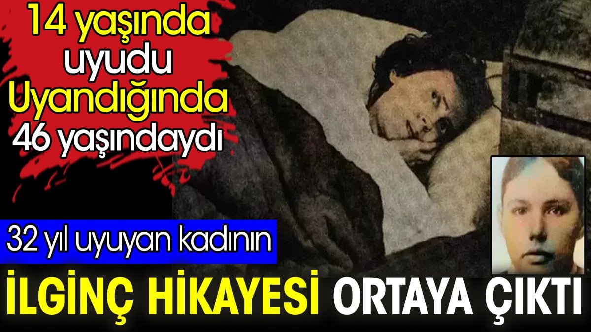 32 yıl uyuyan kadının ilginç hikayesi ortaya çıktı. 14 yaşında uyudu uyandığında 46 yaşındaydı