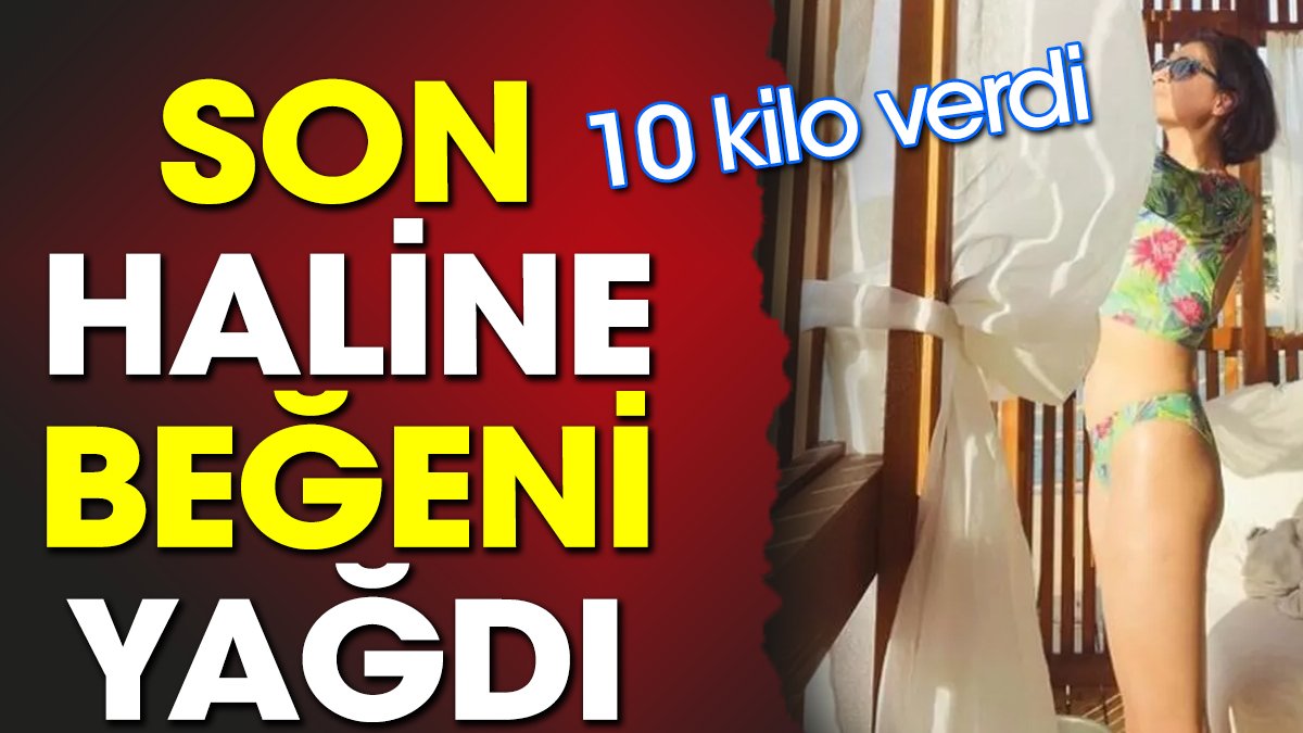 Son haline beğeni yağdı. 10 kilo verdi