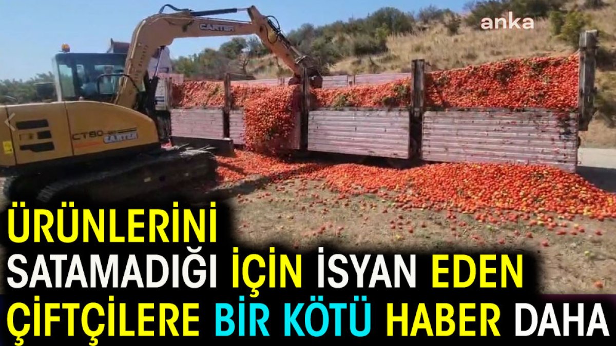 Ürünlerini satamadığı için isyan eden çiftçilere bir kötü haber daha