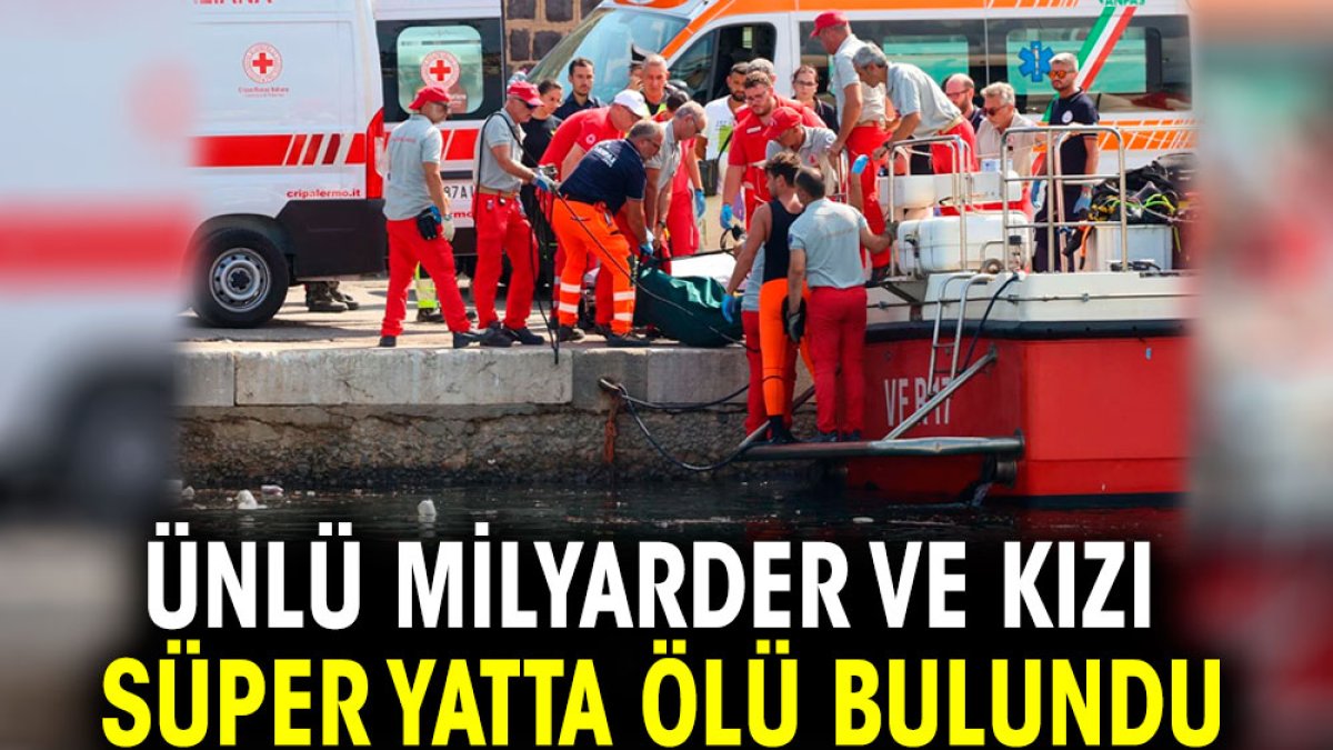 Ünlü milyarder ve kızı süper yatta ölü bulundu