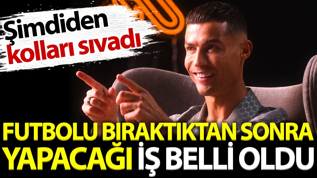 Ronaldo'nun futbolu bıraktıktan sonra yapacağı iş belli oldu. Şimdiden kolları sıvadı