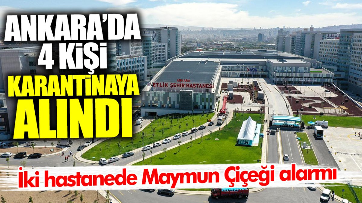 Ankara'da Maymun Çiçeği nedeniyle 4 kişi karantinaya alındı! İki hastanede alarm