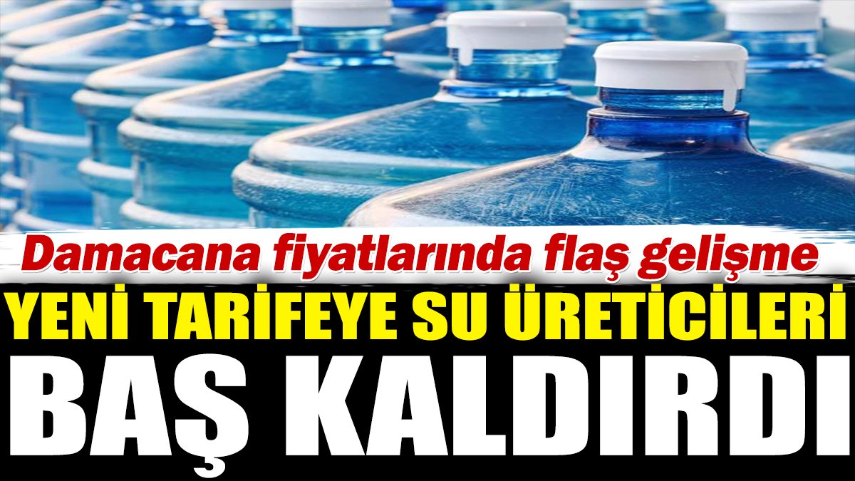 Yeni tarifeye su üreticileri baş kaldırdı. Damacana fiyatlarında flaş gelişme