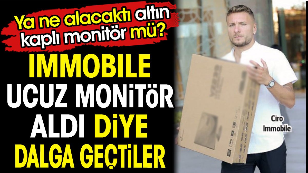 Immobile ucuz monitör aldı diye dalga geçtiler. Ya ne alacaktı altın kaplama monitör mü