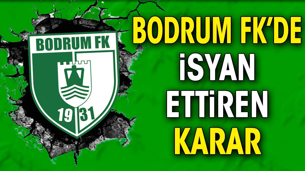 Bodrum FK'de isyan ettiren karar