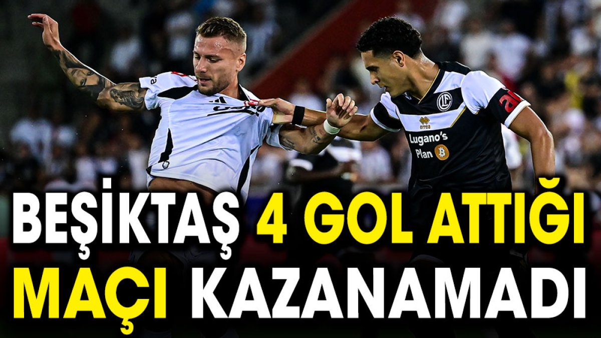 Beşiktaş 4 gol attığı maçı kazanamadı