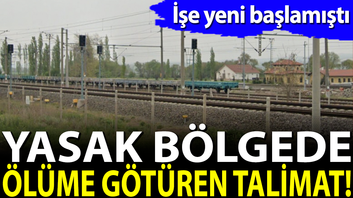 Yasak bölgede ölüme götüren talimat. İşe yeni başlamıştı