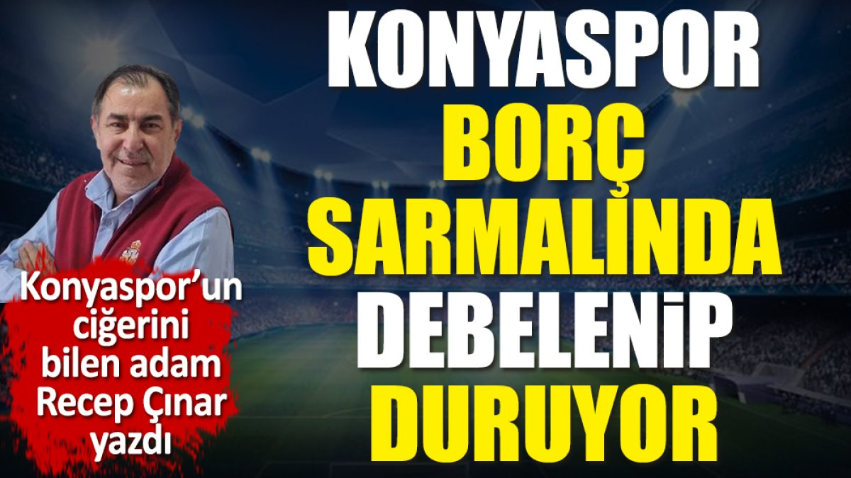 Konyaspor'un borçları katlanıyor