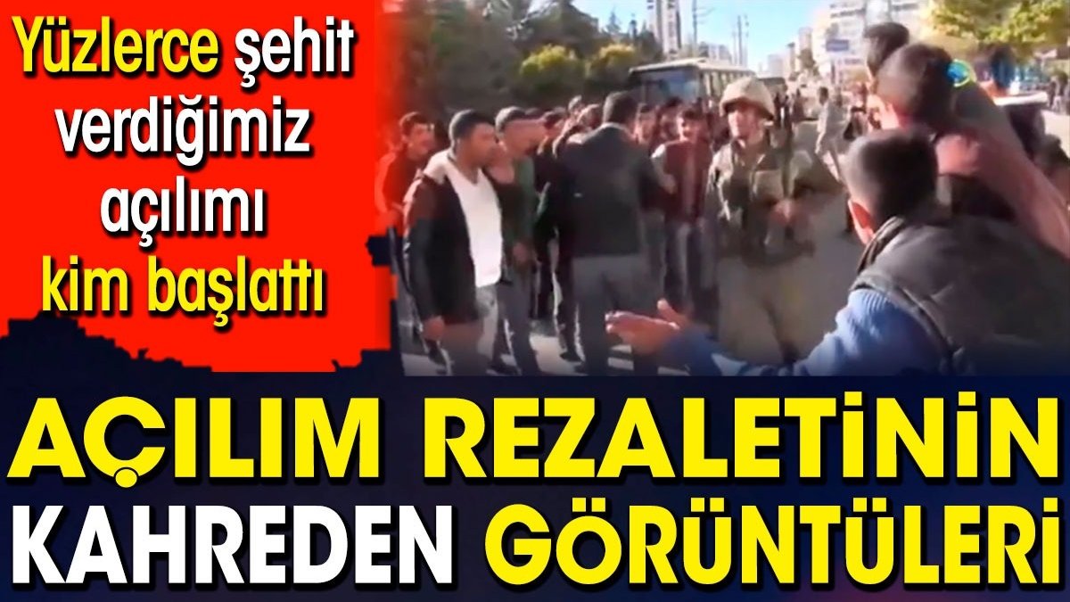 Açılım rezaletinin kahreden görüntüleri. Yüzlerce şehit verdiğimiz açılımı kim başlattı?